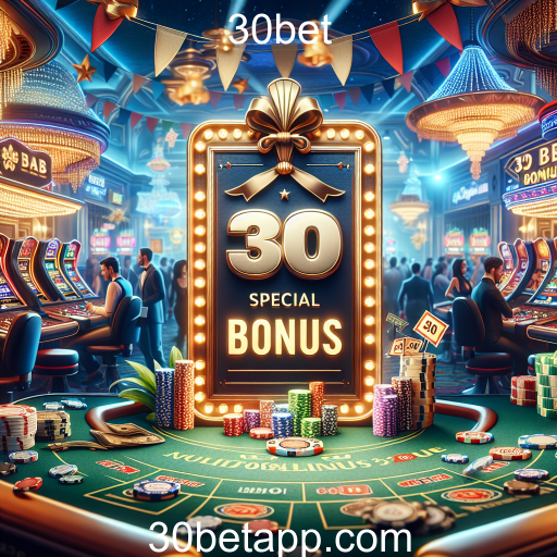 Descubra os Bônus Especiais da 30bet e Aumente Suas Chances de Ganhar!